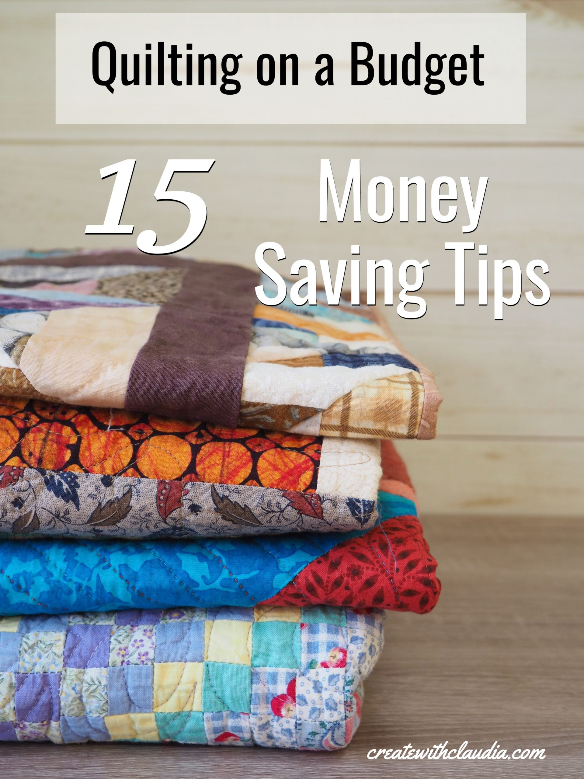 Quilting on a Budget 15 Money Saving Tips Create with Claudia